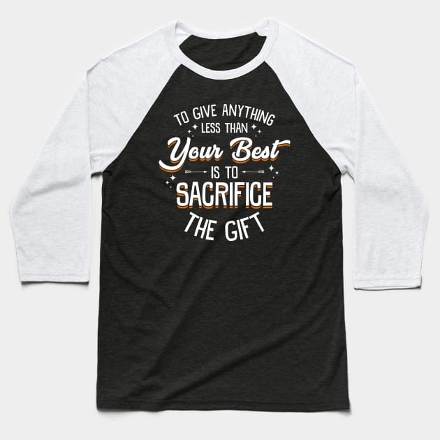 Any Less Than Your Best Is To Sacrifice The Gift Baseball T-Shirt by theperfectpresents